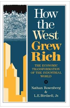 Poza produsului How the West Grew Rich: The Economic Transformation of the Industrial World - Nathan Rosenberg
