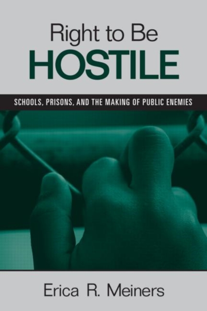 Coperta cărții 'Right to Be Hostile: Schools, Prisons, and the Making of Public Enemies - Erica R. Meiners'