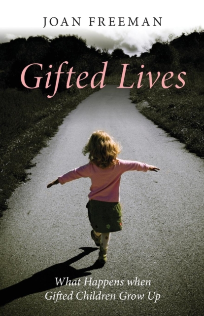Gifted Lives: What Happens when Gifted Children Grow Up - Joan Freeman