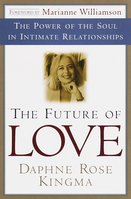 The Future of Love: The Power of the Soul in Intimate Relationships - Daphne Rose Kingma