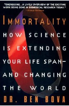Coperta cărții 'Immortality: How Science Is Extending Your Life Span--And Changing the World - Ben Bova'