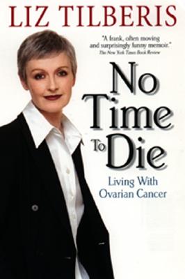 Coperta cărții 'No Time to Die: Living with Ovarian Cancer - Liz Tilberis'