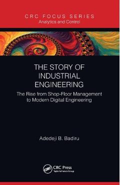 Coperta cărții 'The Story of Industrial Engineering: The Rise from Shop-Floor Management to Modern Digital Engineering - Adedeji B.'