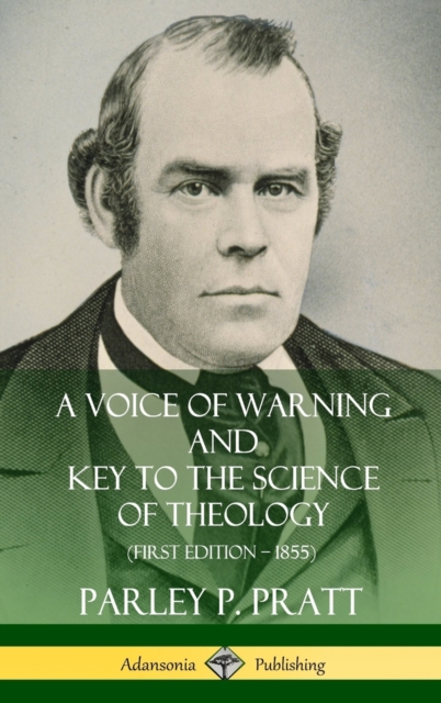 A Voice of Warning and Key to the Science of Theology (First Edition - 1855) (Hardcover) - Parley P. Pratt