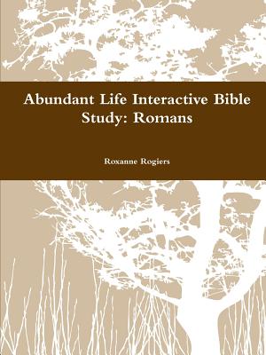 Abundant Life Inductive Bible Study: Romans - Roxanne Rogiers