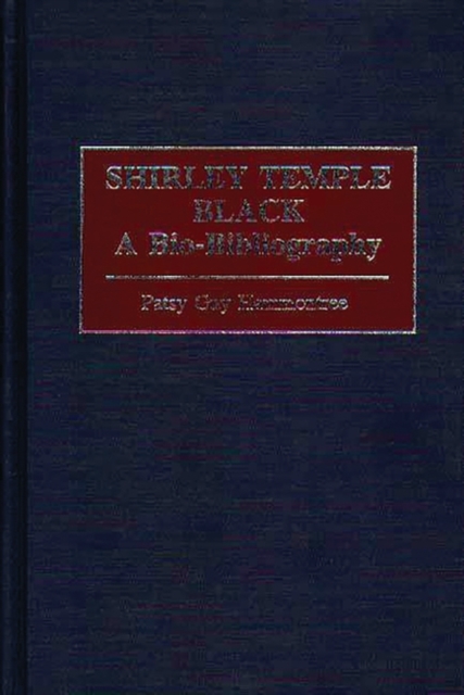 Shirley Temple Black: A Bio-Bibliography - Patsy Hammontree