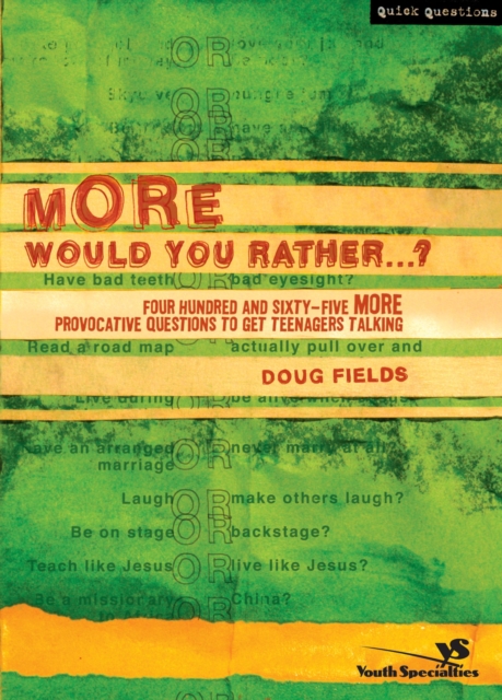 More Would You Rather?: Four Hundred and Sixty-Five More Provocative Questions to Get Teenagers Talking - Doug Fields