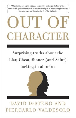Coperta cărții 'Out of Character: Surprising Truths About the Liar, Cheat, Sinner (and Saint) Lurking in All of Us - David Desteno'