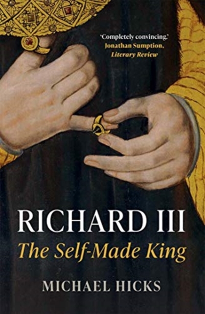 Richard III: The Self-Made King - Michael Hicks