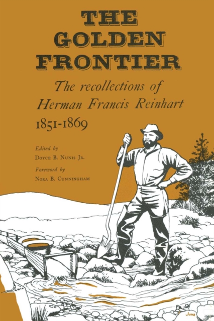 The Golden Frontier: The Recollections of Herman Francis Reinhart, 1851-1869 - Herman Francis Reinhart