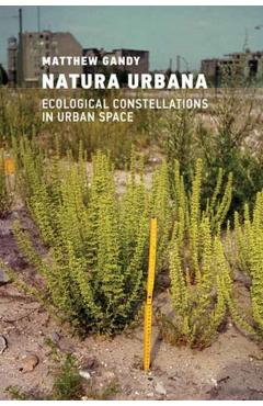 Poza produsului Natura Urbana: Ecological Constellations in Urban Space - Matthew Gandy