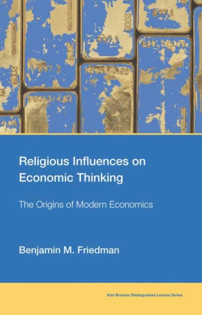 Religious Influences on Economic Thinking: The Origins of Modern Economics - Benjamin M. Friedman