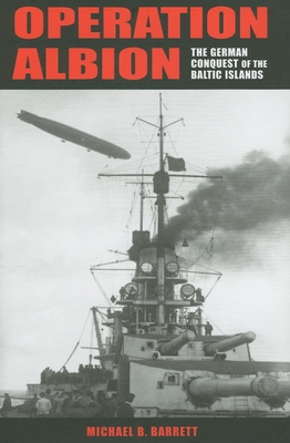 Operation Albion: The German Conquest of the Baltic Islands - Michael B. Barrett