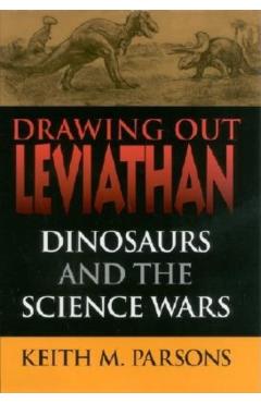 Poza produsului Drawing Out Leviathan: Dinosaurs and the Science Wars - Keith M. Parsons