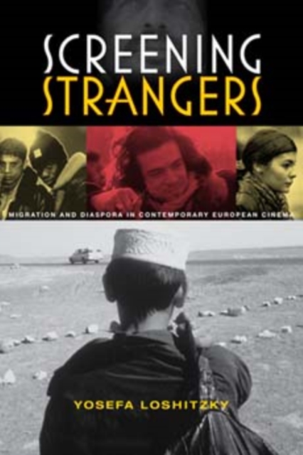 Screening Strangers: Migration and Diaspora in Contemporary European Cinema - Yosefa Loshitzky