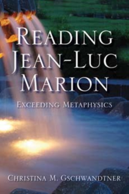 Reading Jean-Luc Marion: Exceeding Metaphysics - Christina M. Gschwandtner
