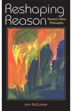 Poza produsului Reshaping Reason: Toward a New Philosophy - John Mccumber