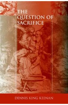 The Question of Sacrifice - Dennis King Keenan