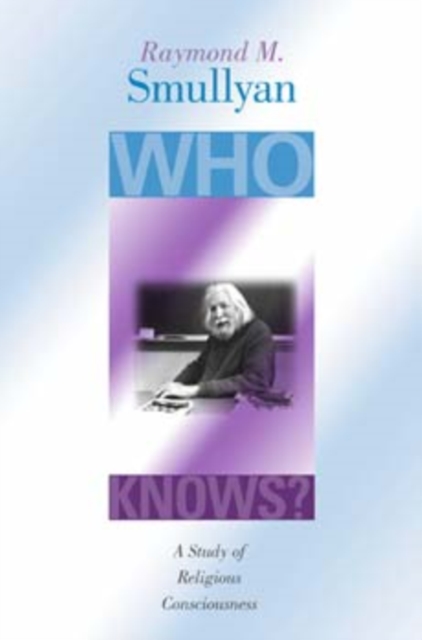 Who Knows?: A Study of Religious Consciousness - Raymond M. Smullyan