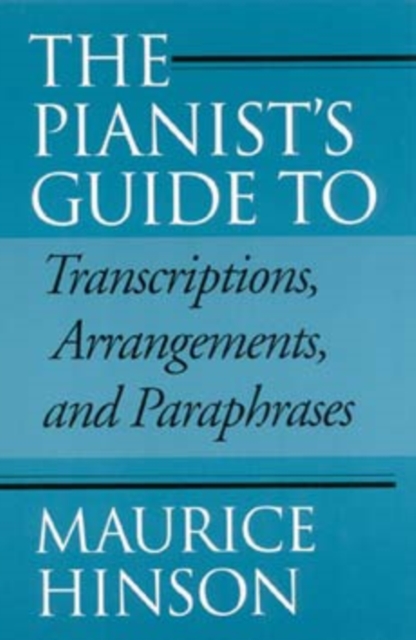 Pianist's Guide to Transcriptions, Arrangements, and Paraphrases - Maurice Hinson