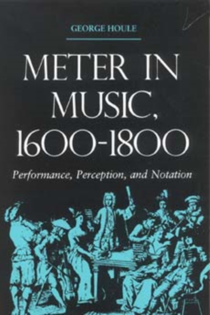 Meter in Music, 1600-1800: Performance, Perception, and Notation - George Houle