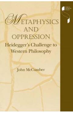 Poza produsului Metaphysics and Oppression: Heidegger's Challenge to Western Philosophy - John Mccumber