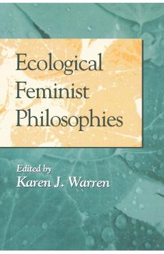 Coperta cărții 'Ecological Feminist Philosophies - Karen J. Warren'