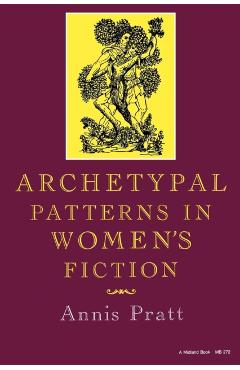 Poza produsului Archetypal Patterns in Women's Fiction - Annis Pratt