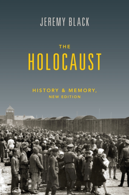 The Holocaust: History and Memory - Jeremy Black