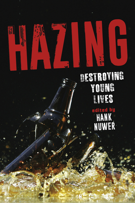 Hazing: Destroying Young Lives - Hank Nuwer