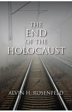 Coperta cărții 'The End of the Holocaust - Alvin H. Rosenfeld'