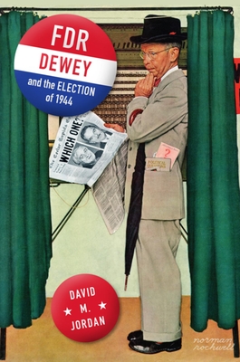 Fdr, Dewey, and the Election of 1944 - David M. Jordan