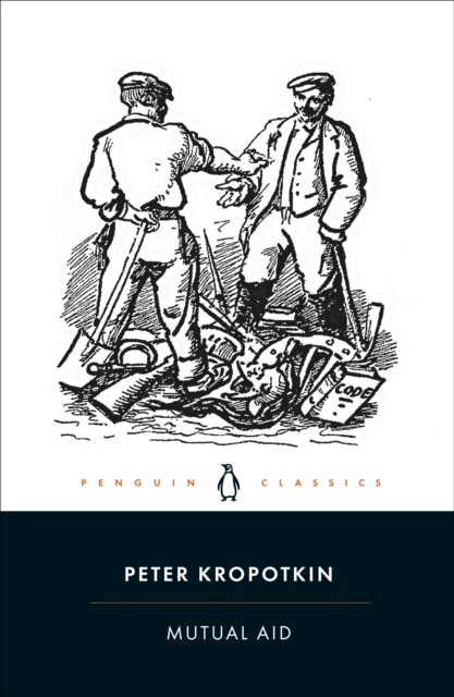 Mutual Aid: A Factor of Evolution - Peter Kropotkin