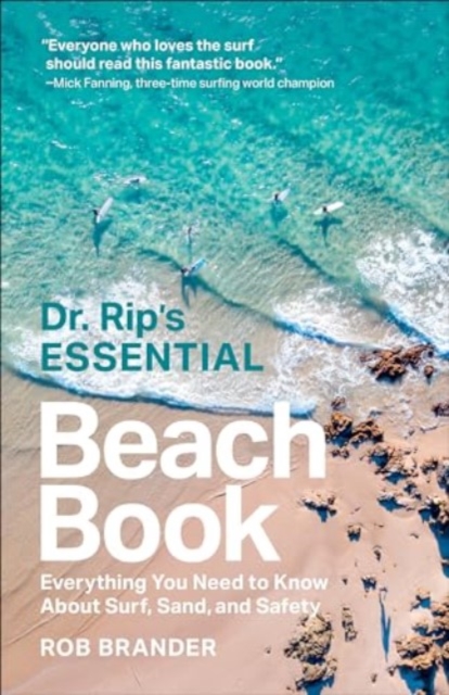 Dr. Rip's Essential Beach Book: Everything You Need to Know about Surf, Sand, and Safety - Rob Brander