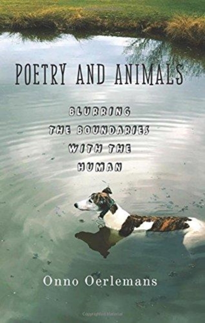 Poetry and Animals: Blurring the Boundaries with the Human - Onno Oerlemans