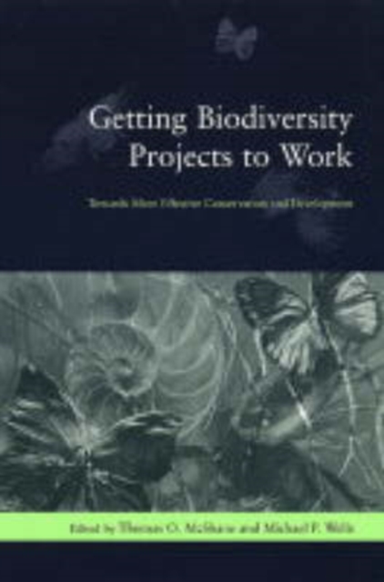 Getting Biodiversity Projects to Work: Towards More Effective Conservation and Development - Thomas Mcshane