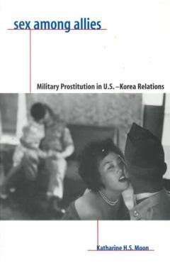 Coperta cărții 'Sex Among Allies: Military Prostitution in U.S.-Korea Relations - Katharine Moon'
