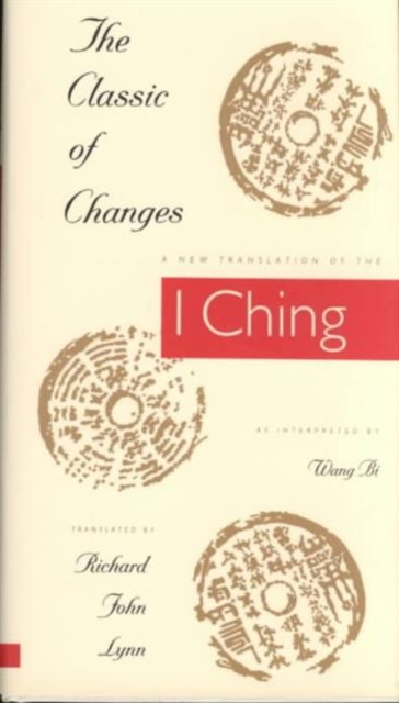 The Classic of Changes: A New Translation of the I Ching as Interpreted by Wang Bi - Richard John Lynn