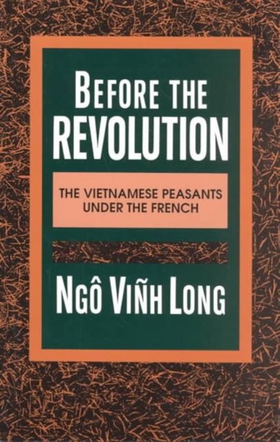 Before the Revolution: The Vietnamese Peasants Under the French - Ngo Vinh Long