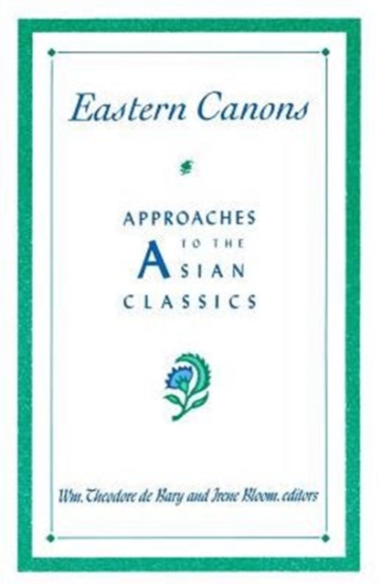 Eastern Canons: Approaches to the Asian Classics - Wm Theodore De Bary