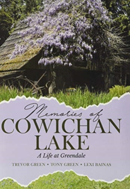 Memories of Cowichan Lake: A Life at Greendale - Trevor Green