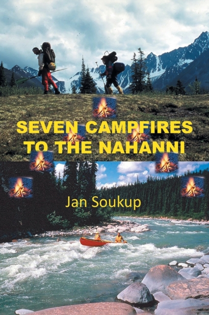 Seven Campfires to the Nahanni - Jan Soukup