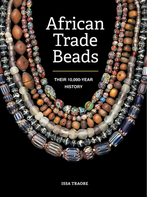 African Trade Beads: Their 10,000-Year History - Issa Traore