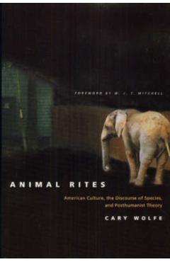 Poza produsului Animal Rites: American Culture, the Discourse of Species, and Posthumanist Theory - Cary Wolfe