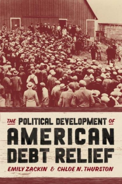 The Political Development of American Debt Relief - Emily Zackin