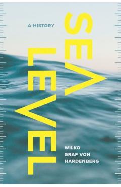 Sea Level: A History - Wilko Graf Von Hardenberg