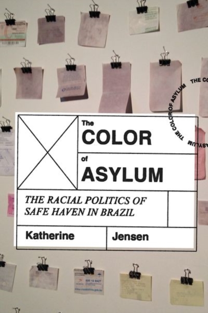 The Color of Asylum: The Racial Politics of Safe Haven in Brazil - Katherine Jensen