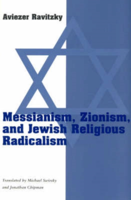 Messianism, Zionism, and Jewish Religious Radicalism - Aviezer Ravitzky