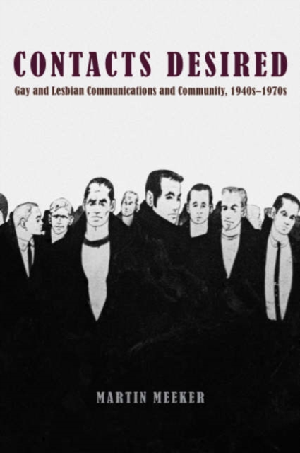 Contacts Desired: Gay and Lesbian Communications and Community, 1940s-1970s - Martin Meeker