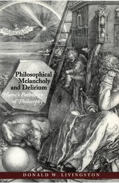 Coperta cărții 'Philosophical Melancholy and Delirium: Hume's Pathology of Philosophy - Donald W. Livingston'